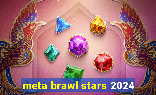 meta brawl stars 2024